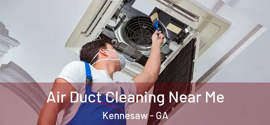 Air Duct Cleaning Near Me Kennesaw - GA