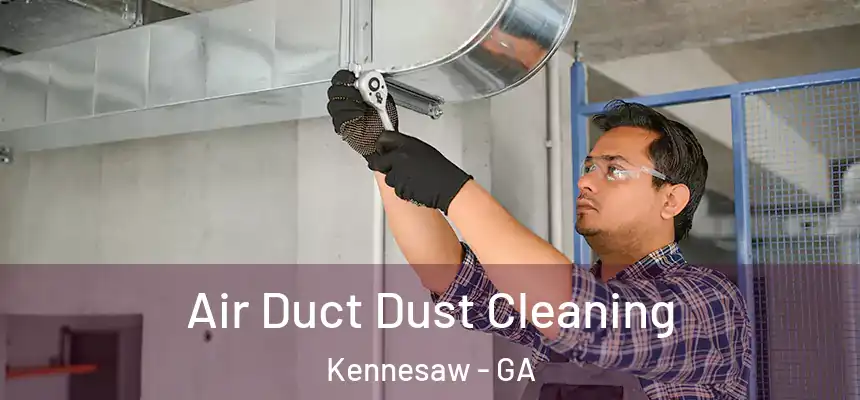 Air Duct Dust Cleaning Kennesaw - GA
