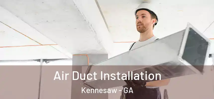 Air Duct Installation Kennesaw - GA