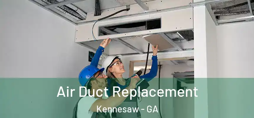 Air Duct Replacement Kennesaw - GA