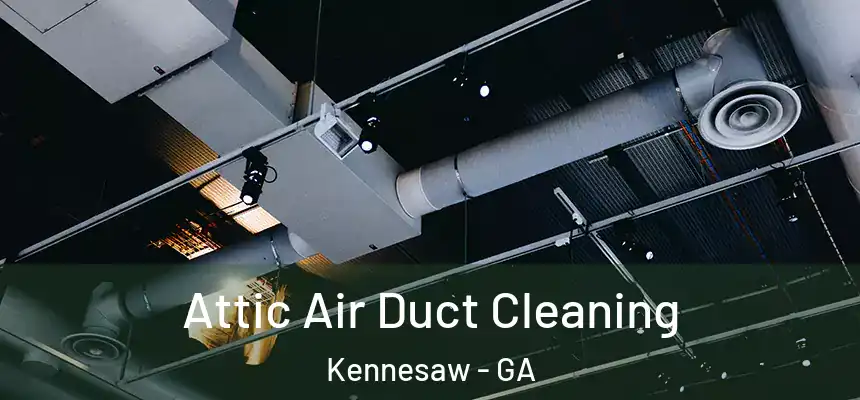 Attic Air Duct Cleaning Kennesaw - GA