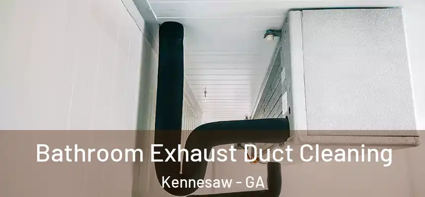 Bathroom Exhaust Duct Cleaning Kennesaw - GA