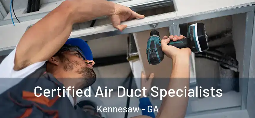 Certified Air Duct Specialists Kennesaw - GA