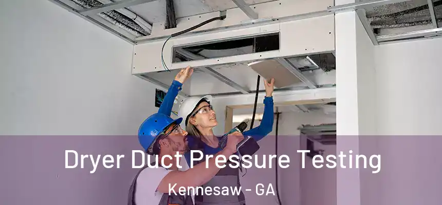 Dryer Duct Pressure Testing Kennesaw - GA