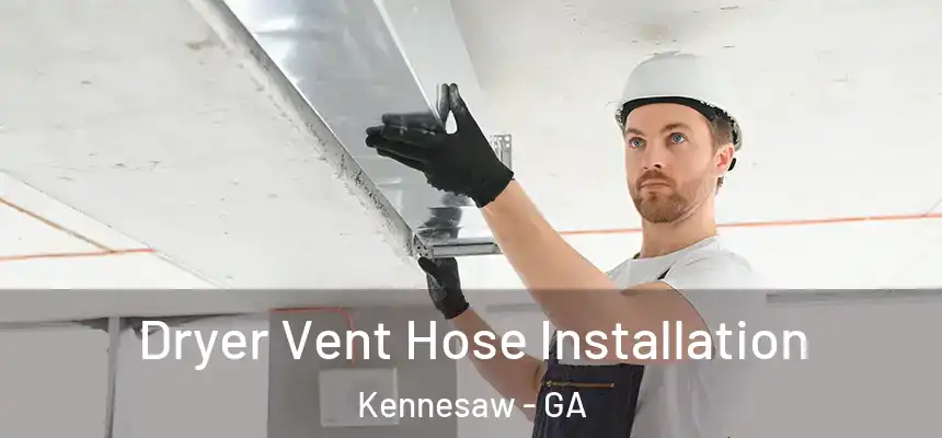 Dryer Vent Hose Installation Kennesaw - GA