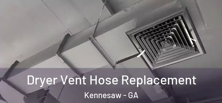 Dryer Vent Hose Replacement Kennesaw - GA