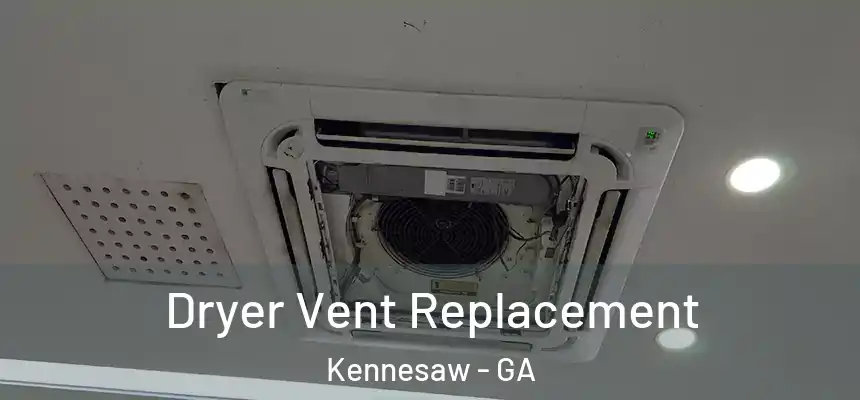  Dryer Vent Replacement Kennesaw - GA