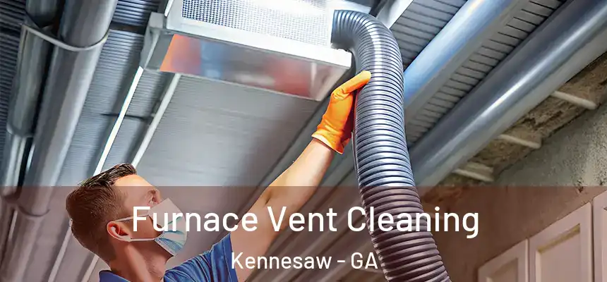 Furnace Vent Cleaning Kennesaw - GA