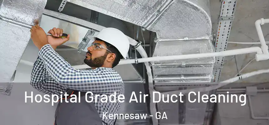 Hospital Grade Air Duct Cleaning Kennesaw - GA