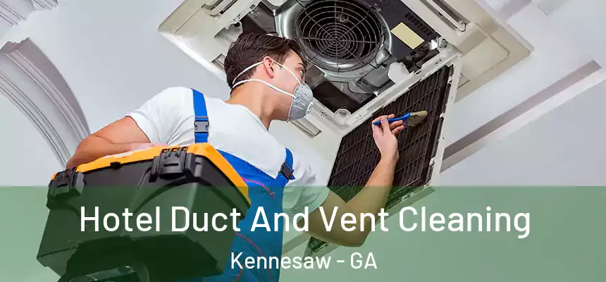 Hotel Duct And Vent Cleaning Kennesaw - GA