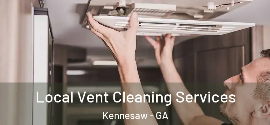 Local Vent Cleaning Services Kennesaw - GA