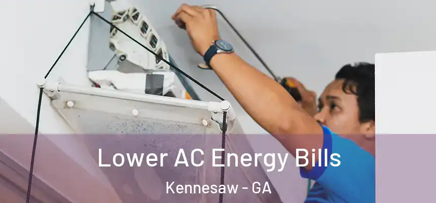 Lower AC Energy Bills Kennesaw - GA