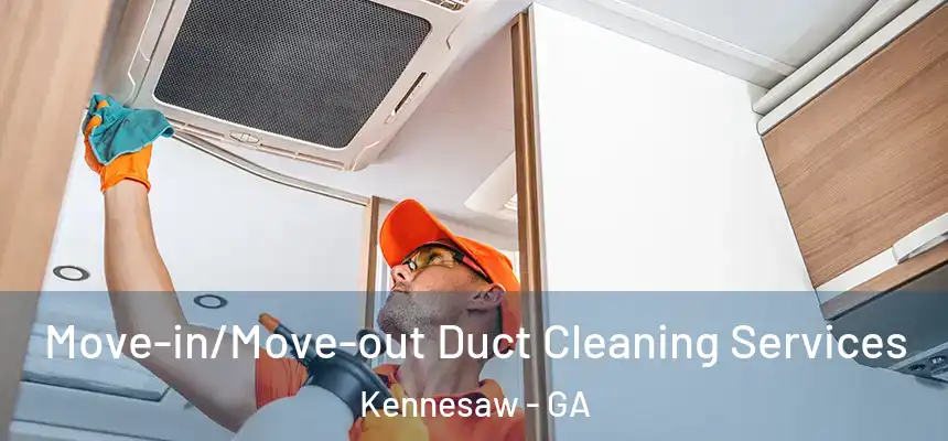 Move-in/Move-out Duct Cleaning Services Kennesaw - GA