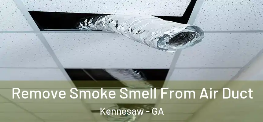  Remove Smoke Smell From Air Duct Kennesaw - GA