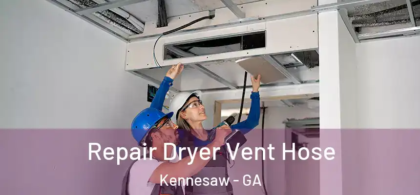  Repair Dryer Vent Hose Kennesaw - GA