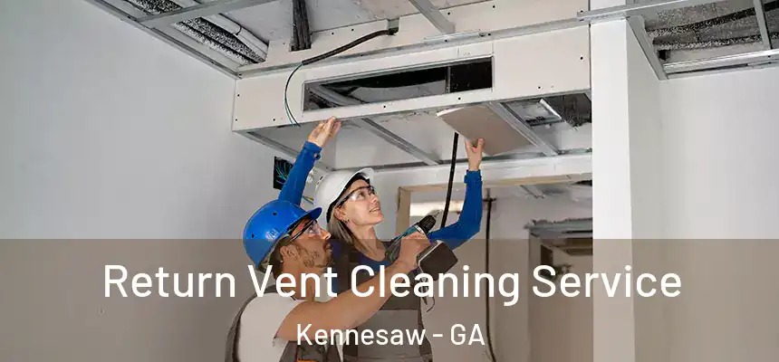 Return Vent Cleaning Service Kennesaw - GA