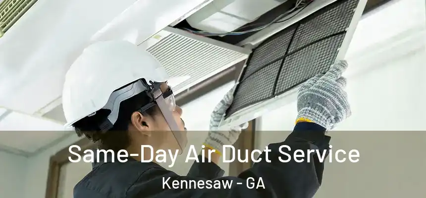 Same-Day Air Duct Service Kennesaw - GA