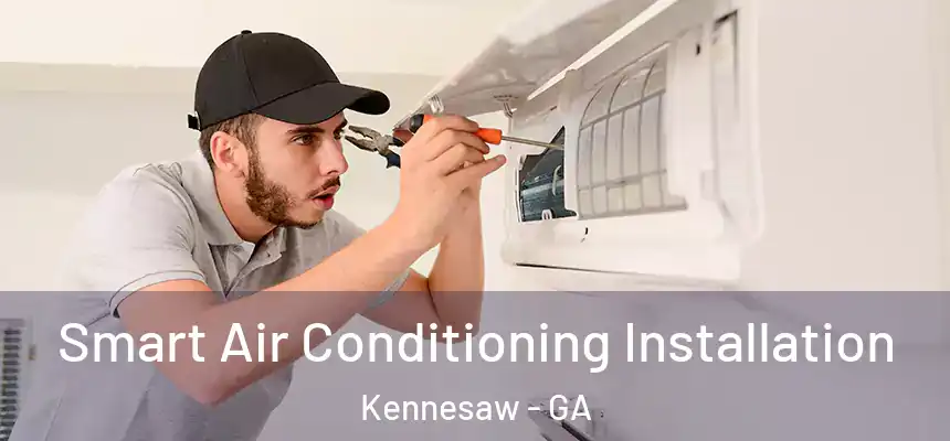 Smart Air Conditioning Installation Kennesaw - GA