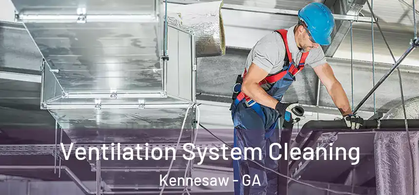 Ventilation System Cleaning Kennesaw - GA
