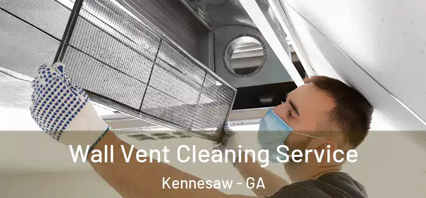 Wall Vent Cleaning Service Kennesaw - GA