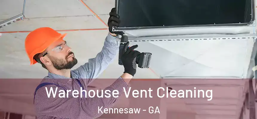 Warehouse Vent Cleaning Kennesaw - GA